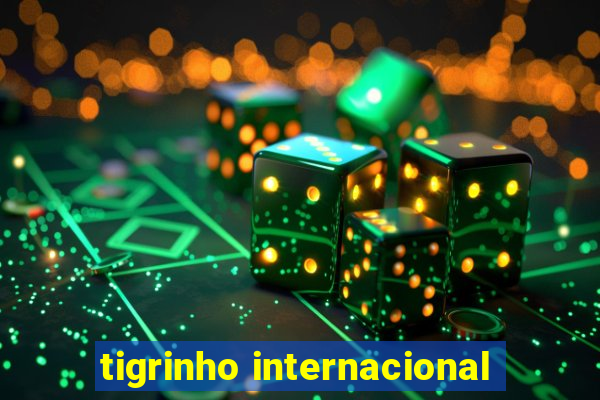 tigrinho internacional